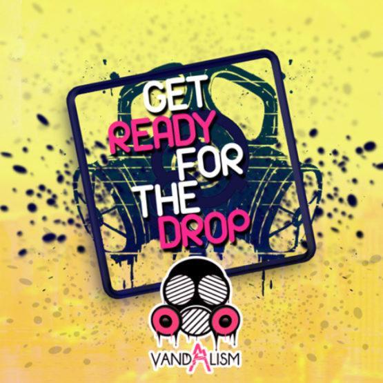 Get Ready For The Drop By Vandalism Get Ready For The Drop By Vandalism