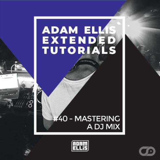 adam-ellis-tutorial-mastering-a-dj-mix-myloops