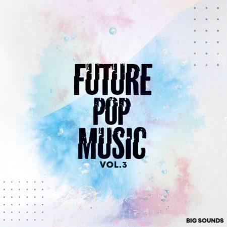 Big Sounds Future Pop Music Vol.3