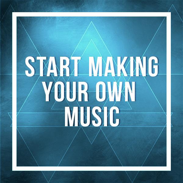 start-making-your-own-music