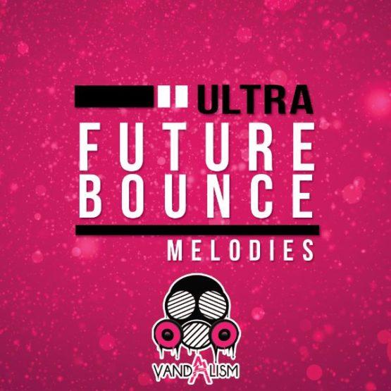 Ultra Future Bounce Melodies By Vandalism