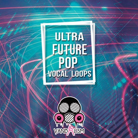 Ultra Future Pop Vocal Loops By Vandalism