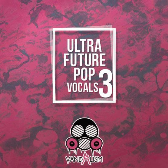 Ultra Future Pop Vocals 3 By Vandalism