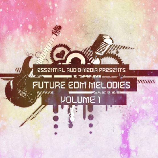 Future EDM Melodies Vol.1 By Essential Audio Media