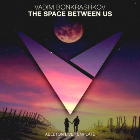 Vadim Bonkrashkov - The Space Between Us [Ableton Live Template]
