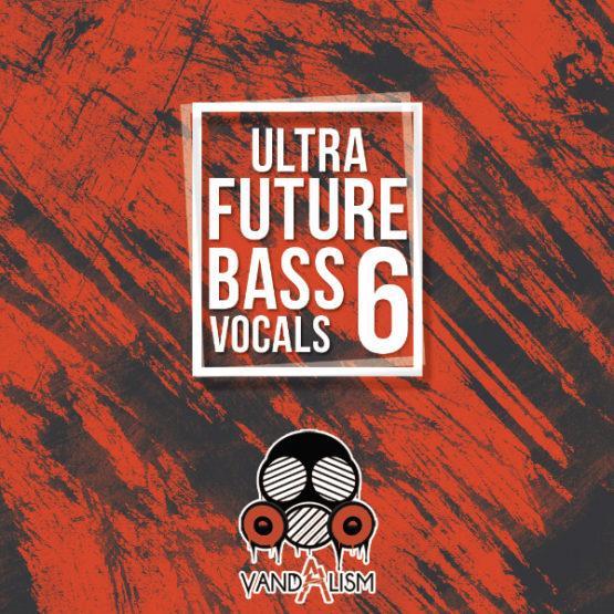Ultra Future Bass Vocals 6 By Vandalism