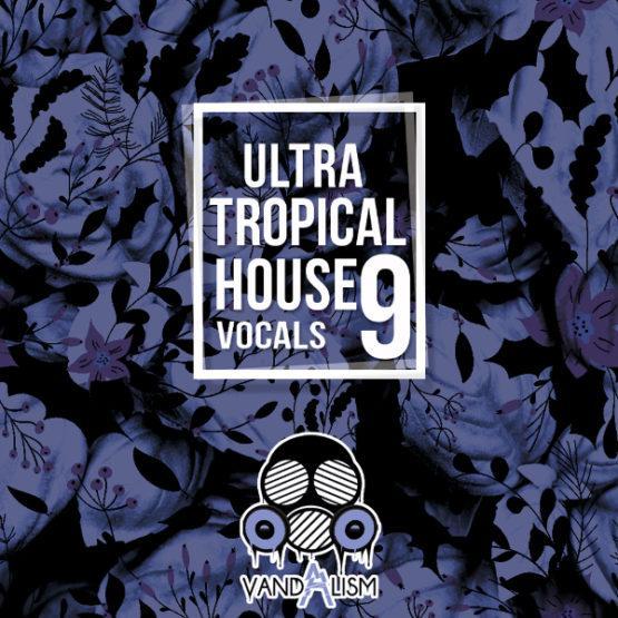 Ultra Tropical House Vocals 9 By Vandalism