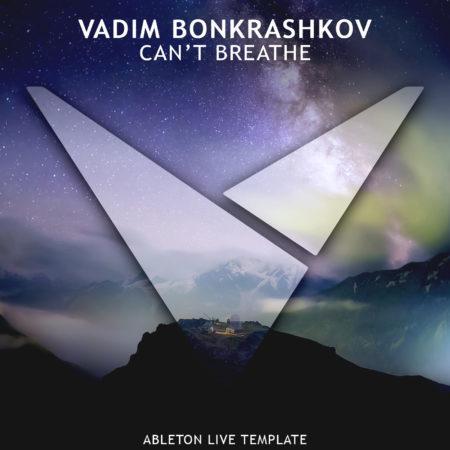Vadim Bonkrashkov - Can't Breathe [Ableton Live Template]