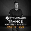Steve Allen Trance Masterclass 2021 - Part 2 (Sub)