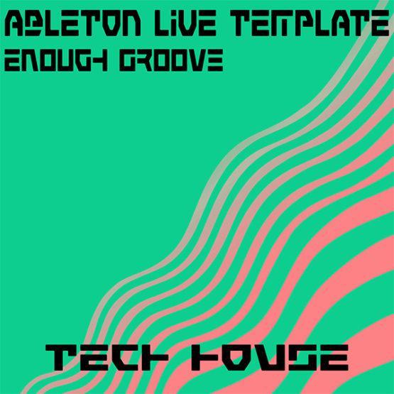 Tech House Ableton Live Template (Enough Groove)