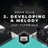 Adam Ellis 2021 Tutorials - Part 2 - Developing A Melody