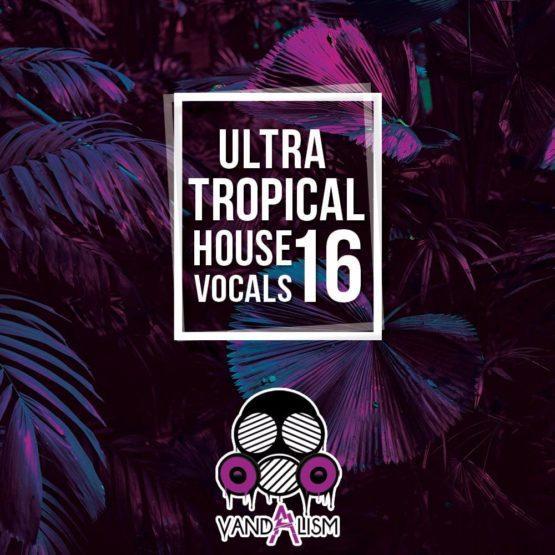 Ultra Tropical House Vocals 16