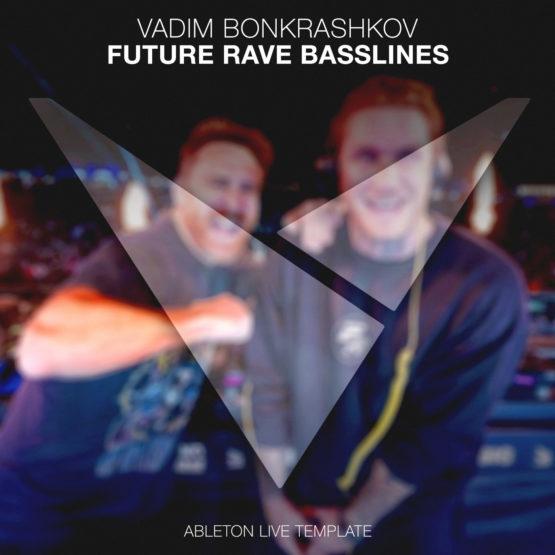 Vadim Bonkrashkov - Future Rave Basslines [Ableton Live Template]
