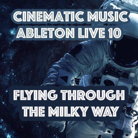 Flying Through The Milky Way (Cinematic Ableton Template)