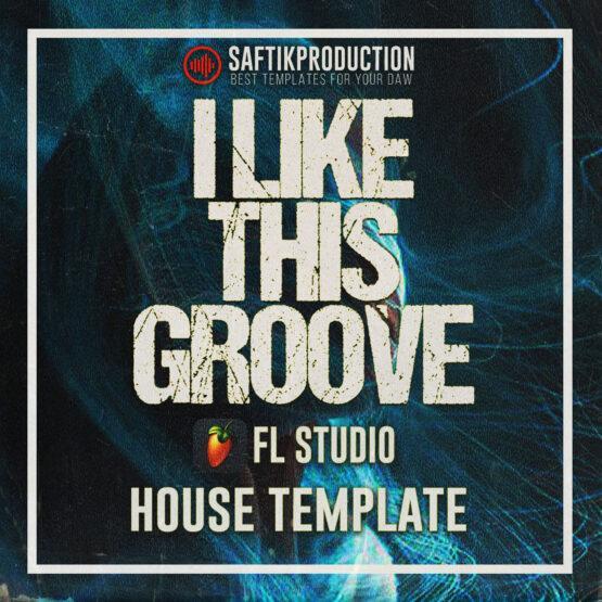 I Like This Groove - House FL Studio Template