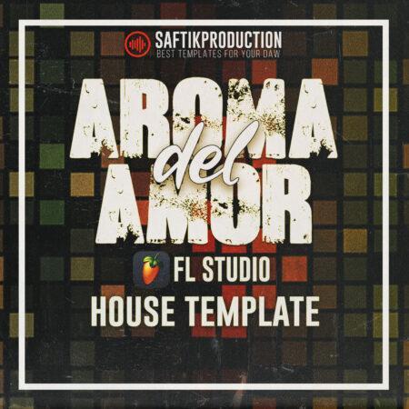 Aroma del Amor - House Template for FL Studio