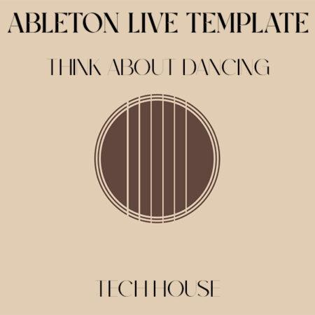 Tech House Ableton Live Template (Think About Dancing)