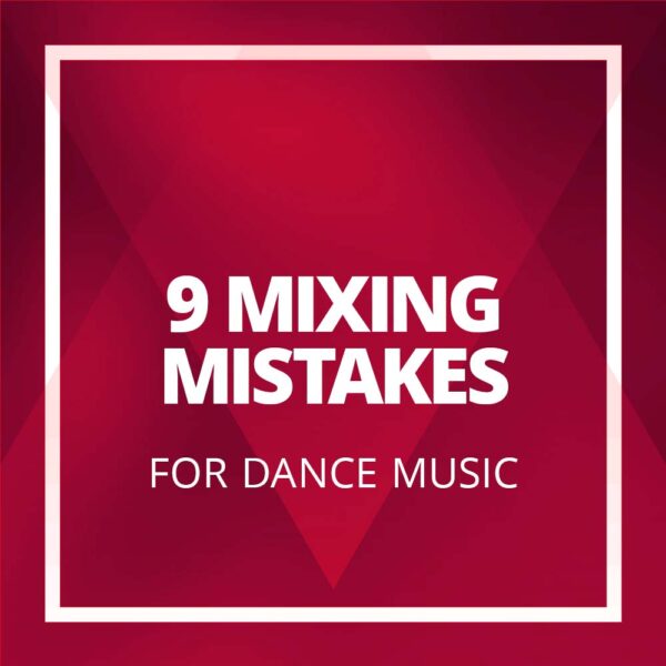 9-mixing-mistakes-when-making-dance-music