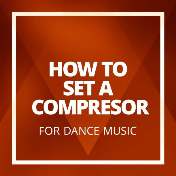 how-to-set-a-compressor-for-dance-music