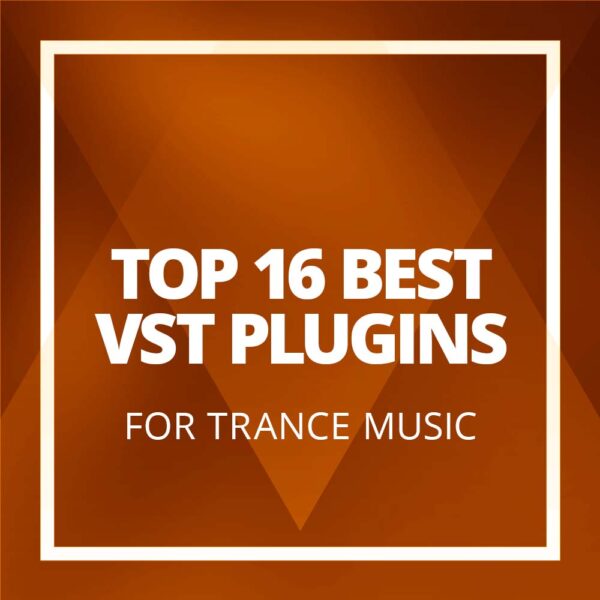 top-16-best-vst-plugins-for-trance-music-production