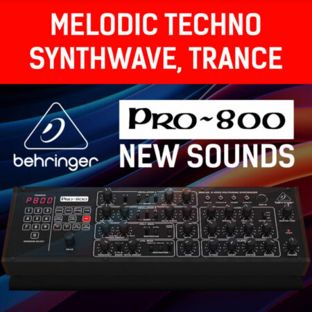 BEHRINGER PRO-800 Melodic Techno Synthwave & Trance Presets